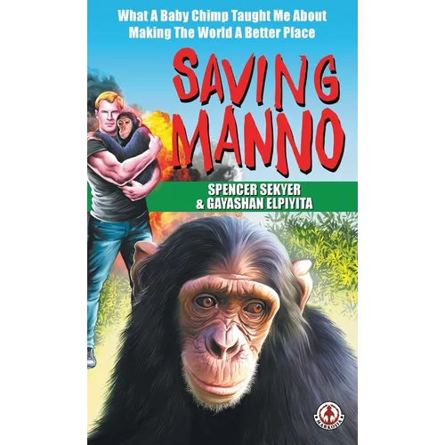 Saving Manno: What a Baby Chimp Taught Me About Making the World a Better Place