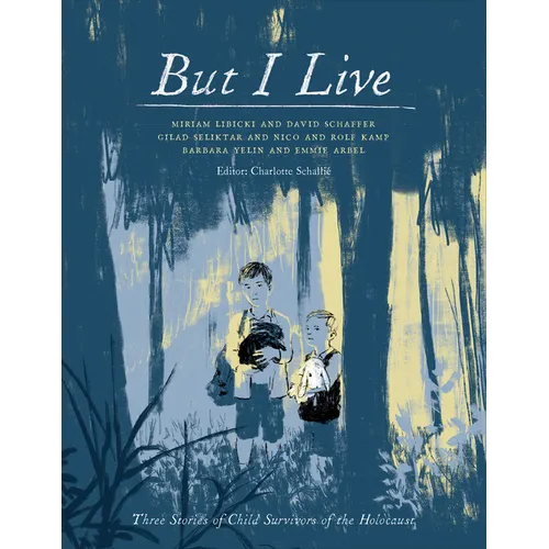 But I Live: Three Stories of Child Survivors of the Holocaust