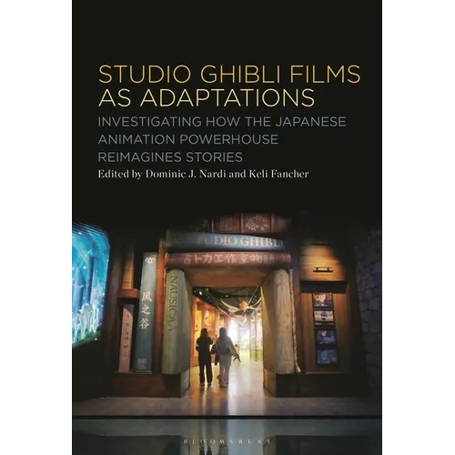 Studio Ghibli Animation as Adaptations: Investigating How the Japanese Animation Powerhouse Reimagines Stories