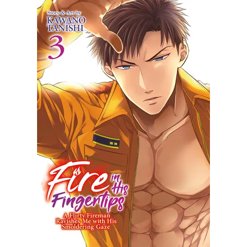 Fire in His Fingertips: A Flirty Fireman Ravishes Me with His Smoldering Gaze Vol. 3