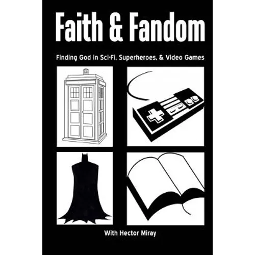 Faith & Fandom: Finding God In Sci-Fi, Superheroes, & Video Games