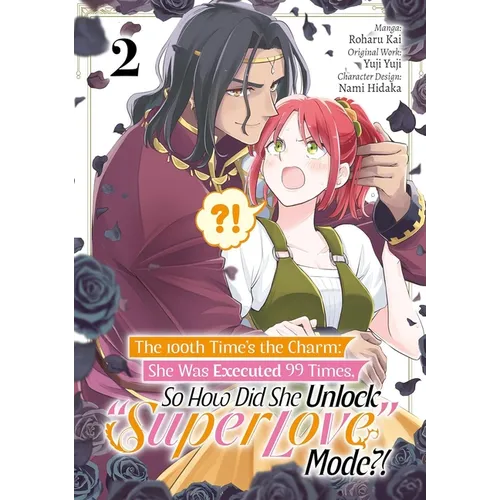 The 100th Time's the Charm: She Was Executed 99 Times, So How Did She Unlock "Super Love" Mode?! Volume 2 (Manga): Volume 2