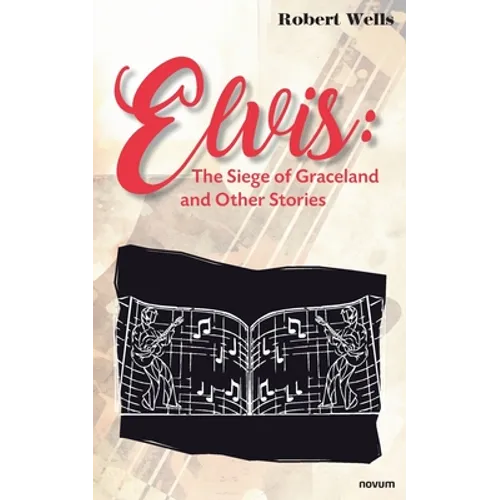 Elvis: The Siege of Graceland and Other Stories