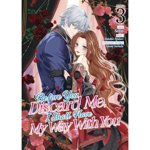 Before You Discard Me, I Shall Have My Way with You (Manga) Vol. 3