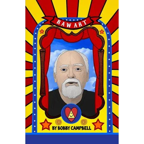 RAW Art: The Illustrated Lives and Ideas of Robert Anton Wilson