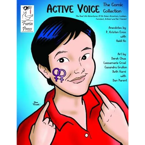 Active Voice The Comic Collection: The Real Life Adventures Of An Asian-American, Lesbian, Feminist, Activist And Her Friends!