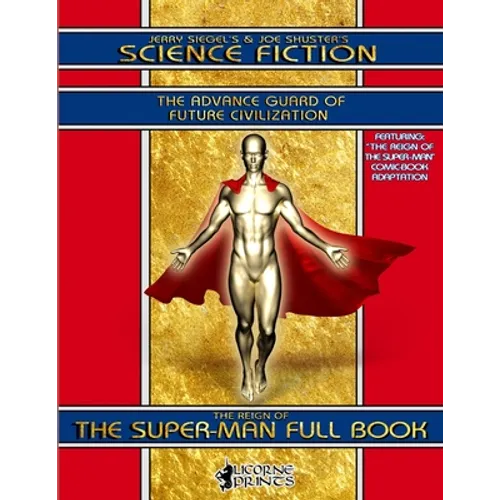 Jerry Siegel's & Joe Shuster's Science Fiction Full Book: The Advance Guard of Future Civilization - Featuring The Reign of the Super-Man