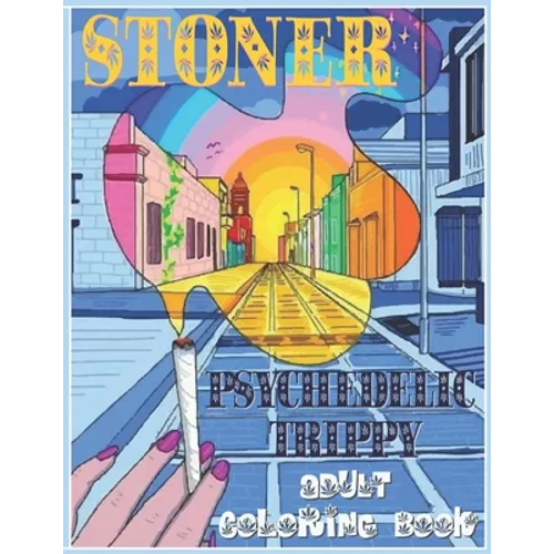 Stoner Coloring Book: Psychedelic Trippy Coloring Book for Adults
