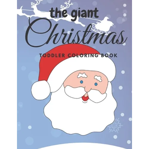 The giant christmas toddler coloring book: Easy and Cute Christmas Holiday Coloring Designs for Children