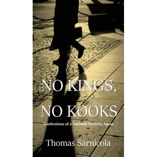 No Kings, No Kooks...: Confessions of a National Security Agent