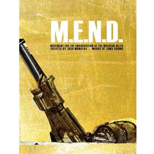 M.E.N.D. - Mend: Movement for the Emancipation of the Nigerian Delta: Mend: Movement for the Emancipation of the Nigerian Delta
