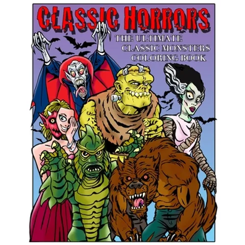 Classic Horrors: The Ultimate Classic Monsters Coloring Book