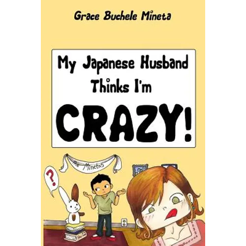My Japanese Husband Thinks I'm Crazy: The Comic Book: Surviving and thriving in an intercultural and interracial marriage in Tokyo