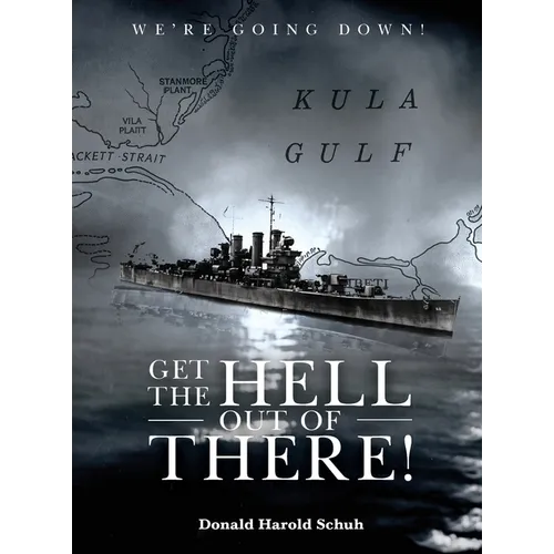 Get the Hell Out of There We're Going Down: The History of the USS Helena CL50 and USS Houston CL81 During World War II by A Sailor Who Lived It