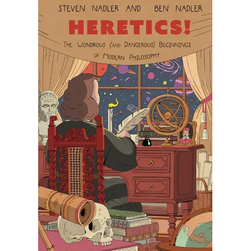 Heretics!: The Wondrous (and Dangerous) Beginnings of Modern Philosophy