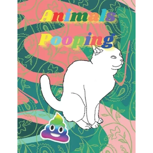 Pooping Animals: Funny Animal poop Coloring Book Full of Fun Animals to Color, Pooping for Stress Relief and Relaxation