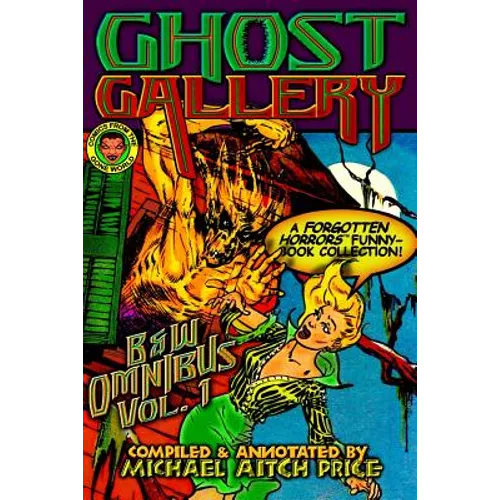 Ghost Gallery: B&W Omnibus Vol. 1: A Forgotten Horrors Funnybook Collection!