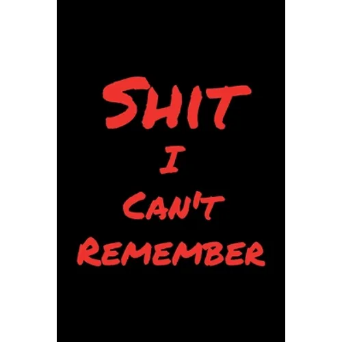 Shit I Can't Remember