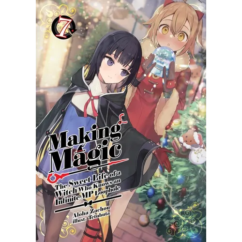 Making Magic: The Sweet Life of a Witch Who Knows an Infinite MP Loophole: Volume 7 (Light Novel)