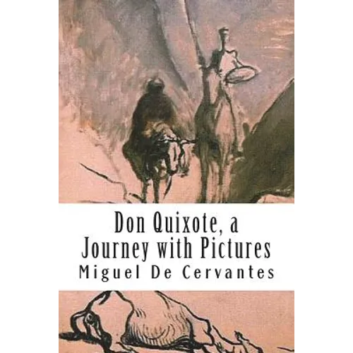 Don Quixote, a Journey with Pictures: The Ingenious Nobleman Sir Quixote of La Mancha: El Ingenioso Hidalgo Don Quijote de la Mancha.
