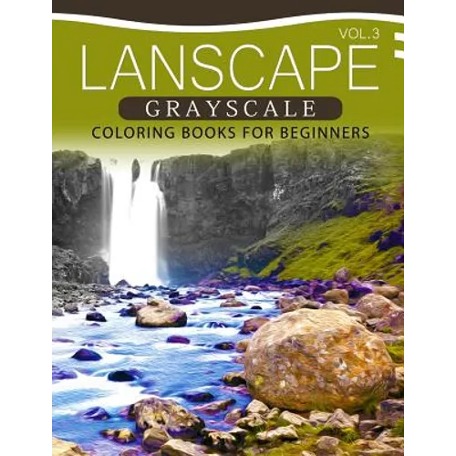 Landscapes GRAYSCALE Coloring Books for Beginners Volume 3: A Grayscale Fantasy Coloring Book: Beginner's Edition