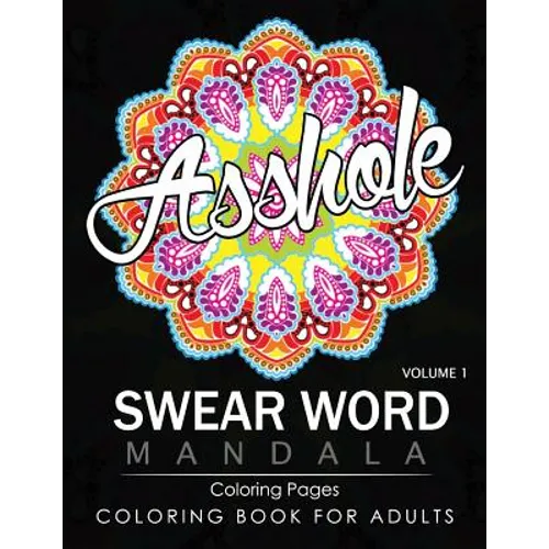 Swear Word Mandala Coloring Pages Volume 1: Rude and Funny Swearing and Cursing Designs with Stress Relief Mandalas (Funny Coloring Books)