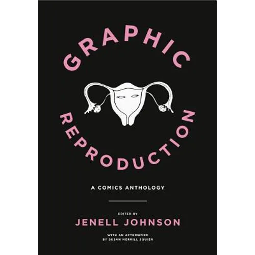 Graphic Reproduction: A Comics Anthology