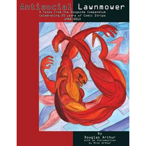 Antisocial Lawnmower: A Tales From the Dougside Compendium: Comics from 1988-2013