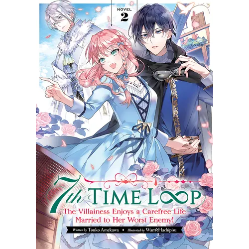 7th Time Loop: The Villainess Enjoys a Carefree Life Married to Her Worst Enemy! (Light Novel) Vol. 2