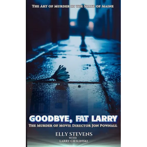 Goodbye, Fat Larry: The Murder of Movie Director Jon Pownall