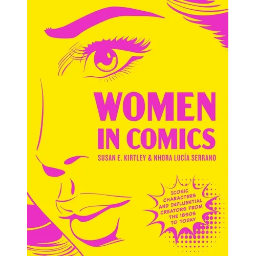 Women in Comics: Iconic Characters and Influential Creators from the 1890s to Today