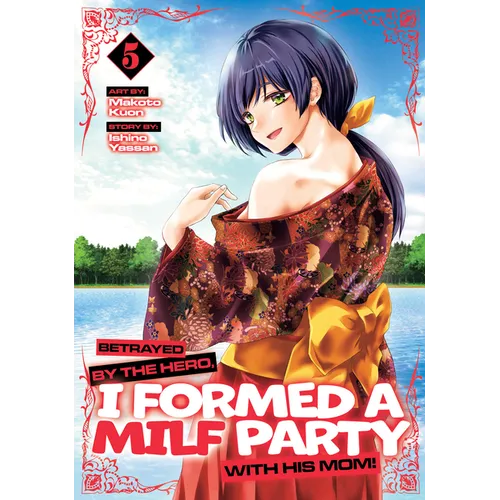 Betrayed by the Hero, I Formed a Milf Party with His Mom! (Manga) Vol. 5