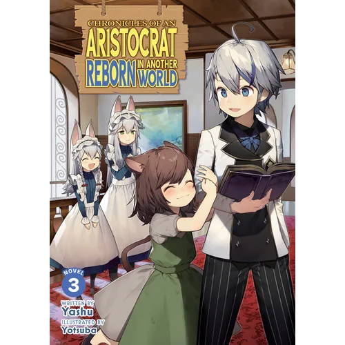 Chronicles of an Aristocrat Reborn in Another World (Light Novel) Vol. 3