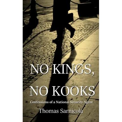 No Kings, No Kooks...: Confessions of a National Security Agent