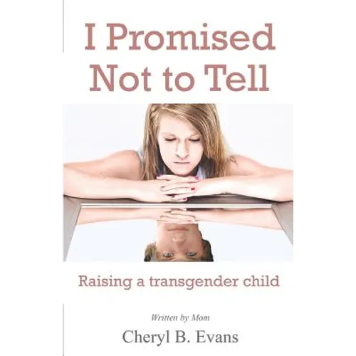 I Promised Not to Tell: Raising a transgender child