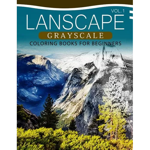 Landscapes GRAYSCALE Coloring Books for Beginners Volume 1: A Grayscale Fantasy Coloring Book: Beginner's Edition