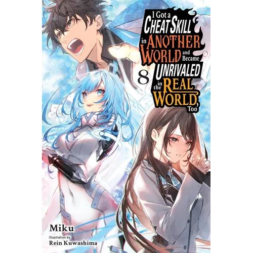 I Got a Cheat Skill in Another World and Became Unrivaled in the Real World, Too, Vol. 8 (Light Novel): Volume 8