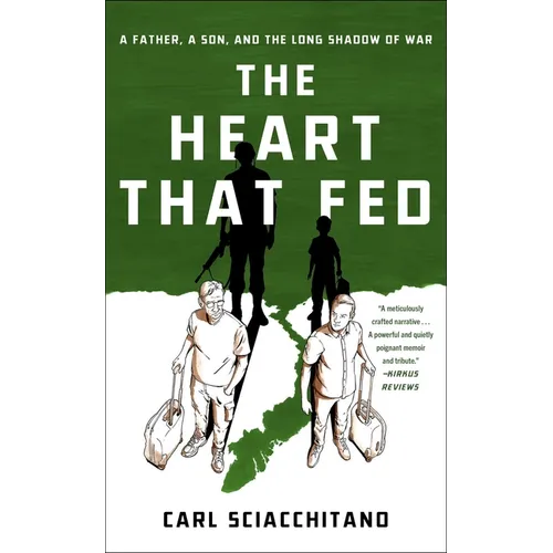 The Heart That Fed: A Father, a Son, and the Long Shadow of War