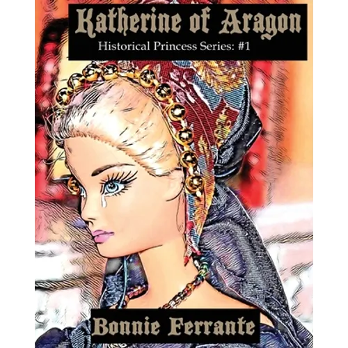 Katherine of Aragon: Historical Princess Series #1