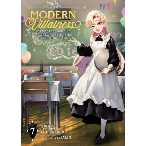 Modern Villainess: It's Not Easy Building a Corporate Empire Before the Crash (Light Novel) Vol. 7