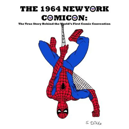 The 1964 New York Comicon: The True Story Behind the World's First Comic Book Convention
