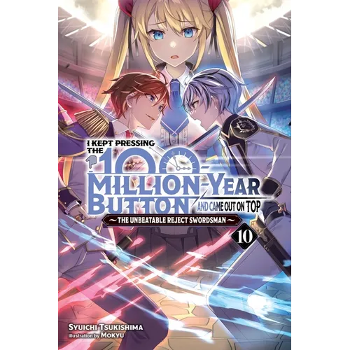 I Kept Pressing the 100-Million-Year Button and Came Out on Top, Vol. 10 (Light Novel): Volume 10