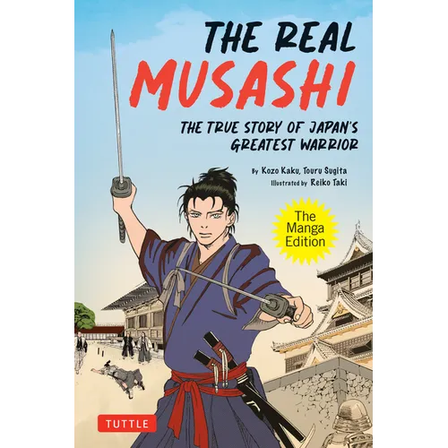 The Real Musashi: The Manga Edition: The True Story of Japan's Greatest Warrior