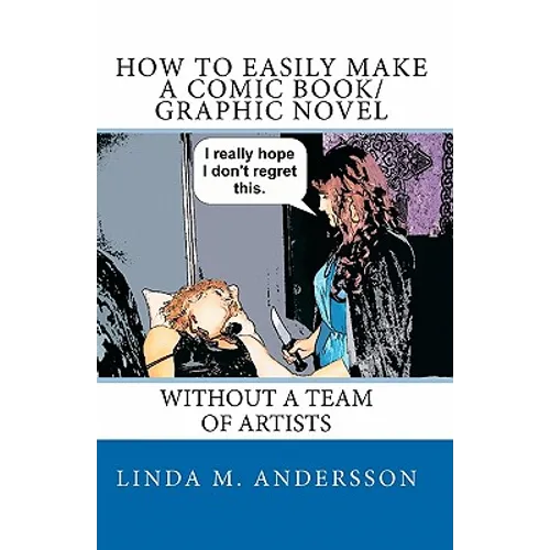 How To Easily Make A Comic Book/Graphic Novel: Without A Team Of Artists