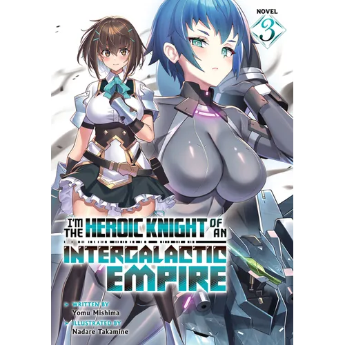I'm the Heroic Knight of an Intergalactic Empire! (Light Novel) Vol. 3