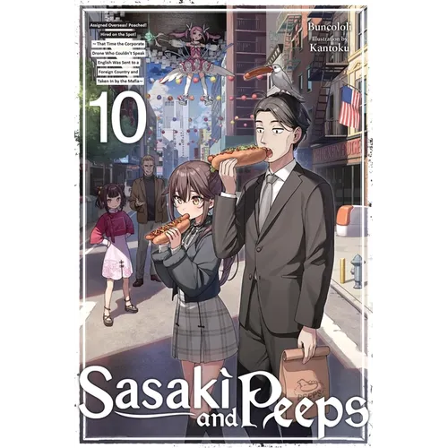 Sasaki and Peeps, Vol. 10 (Light Novel): Assigned Overseas! Poached! Hired on the Spot! That Time the Corporate Drone Who Couldn't Speak English Was S