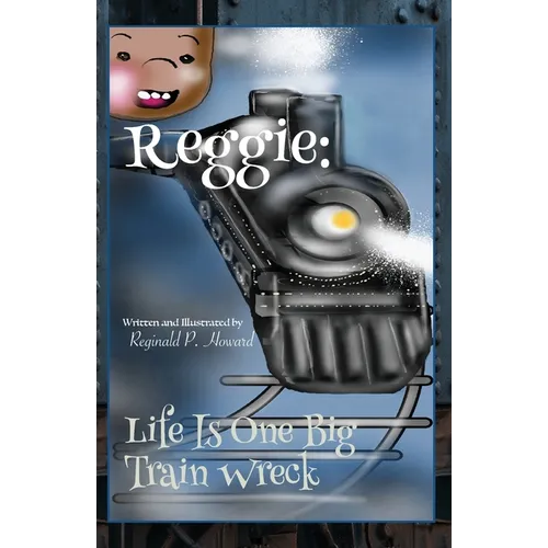 Reggie: Life Is One Big Train Wreck