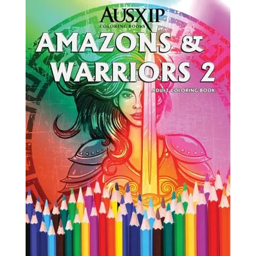Amazons & Warriors 2: Adult Coloring Book