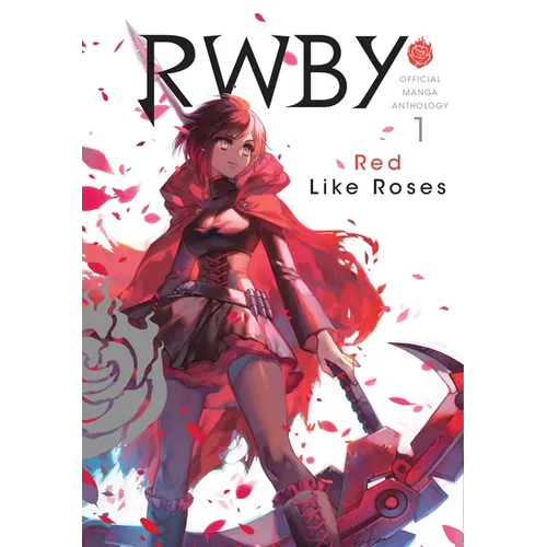 Rwby: Official Manga Anthology, Vol. 1: Red Like Roses