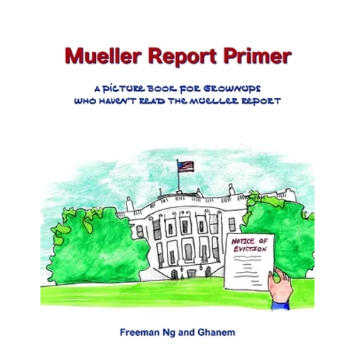 Mueller Report Primer: A picture book for grownups who have not read the Mueller Report